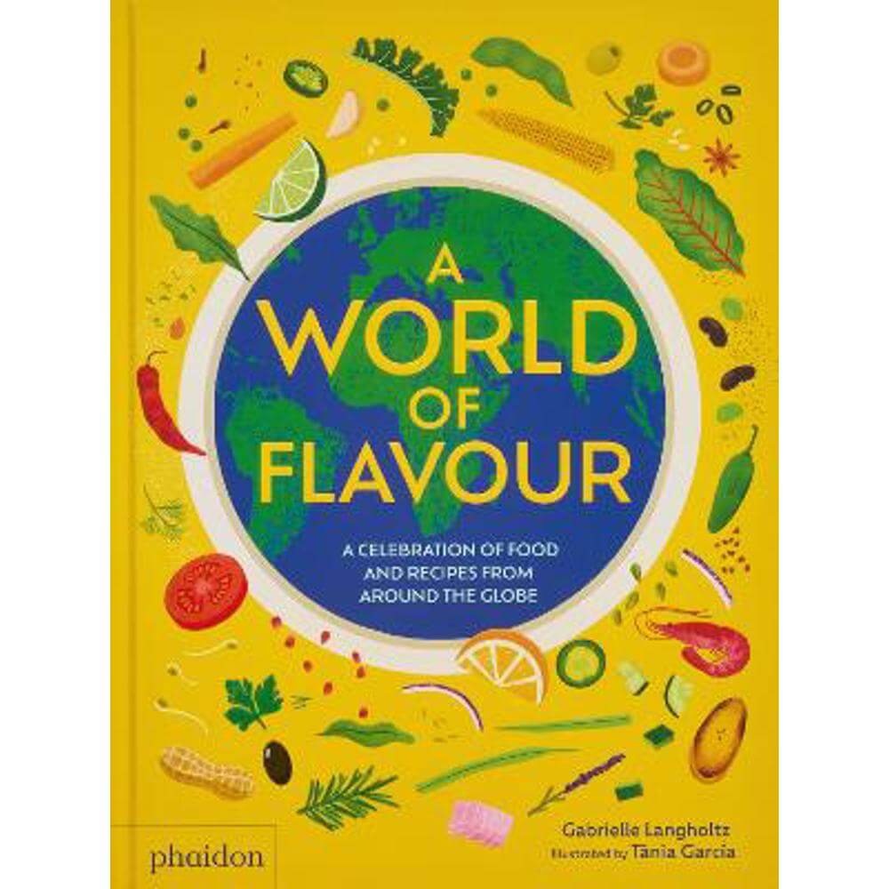 A World of Flavour: A Celebration of Food and Recipes from Around the Globe (Hardback) - Gabrielle Langholtz